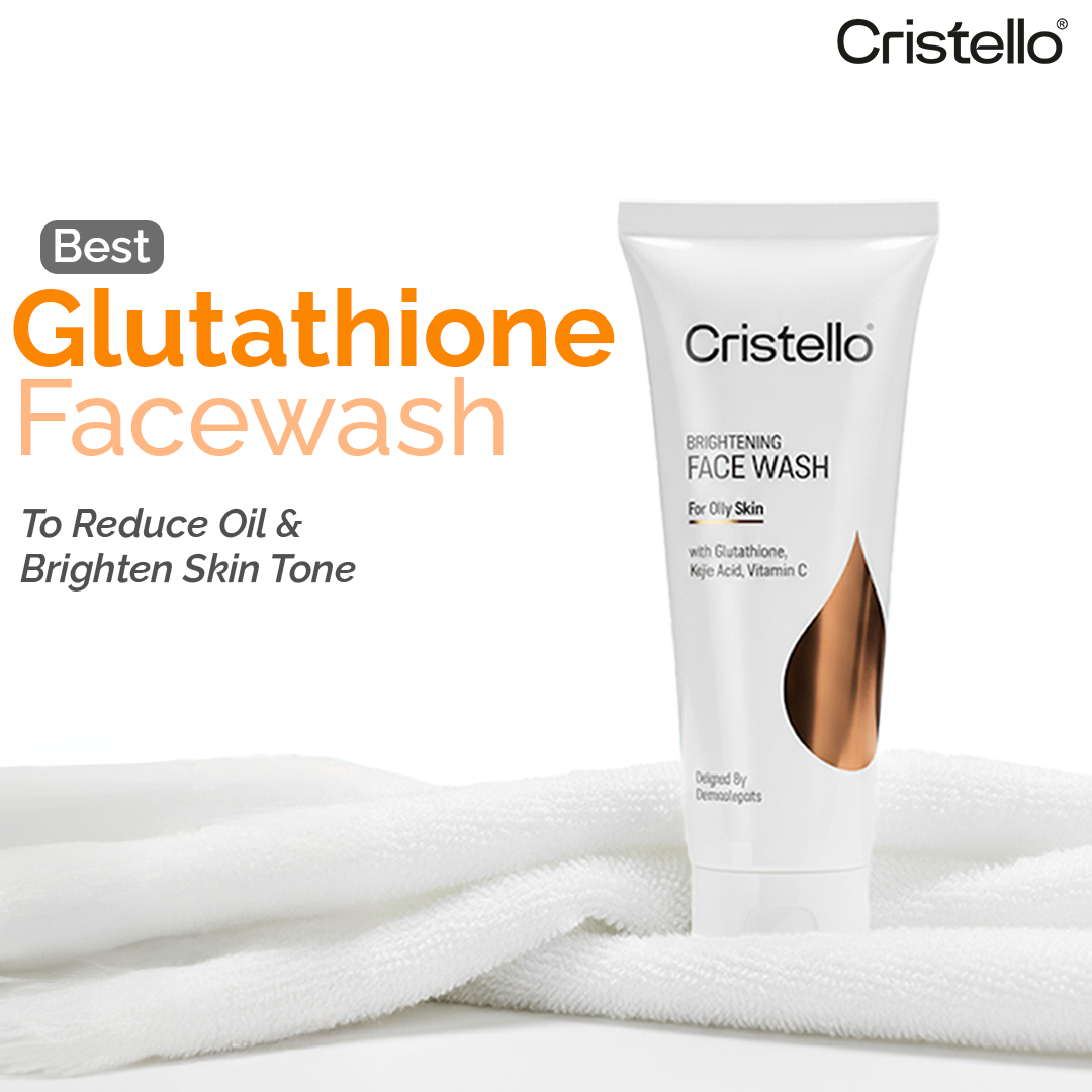 Best Glutathione Facewash to Reduce Oil and Brighten Skin Tone Cristello Best Glutathione Facewash to Reduce Oil and Brighten Skin Tone Cristello